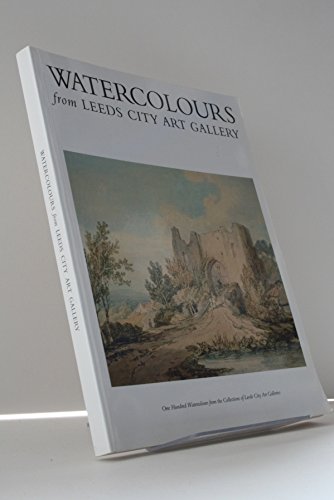 Watercolours from Leeds City Art Gallery: One Hundred Watercolours from the Collections of Leeds City Art Galleries