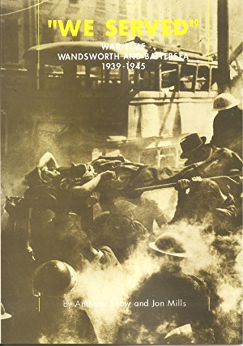 "We Served" : War Time Wandsworth and Battersea 1939-1945