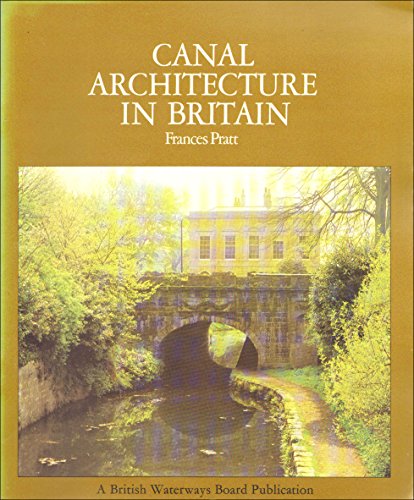 Canal architecture in Britain: An introduction to the fascinating building and structures of our waterways