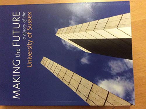 Making the future: a history of the university of Sussex