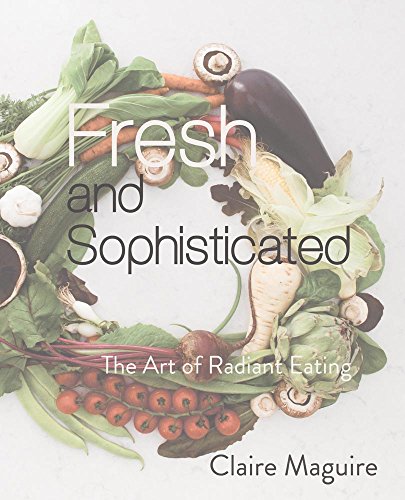 Fresh and Sophisticated: the Art of Radiant Eating