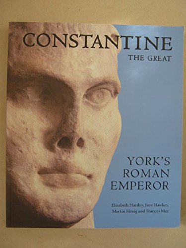 Constantine the Great : York's Roman Emperor