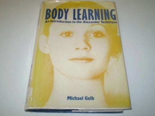 Body Learning: An Introduction to the Alexander Technique