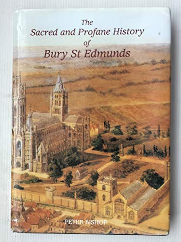 The Sacred and Profane History of Bury St.Edmunds