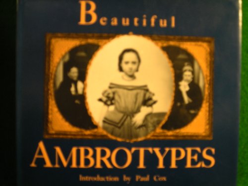 Beautiful ambrotypes : early photographs