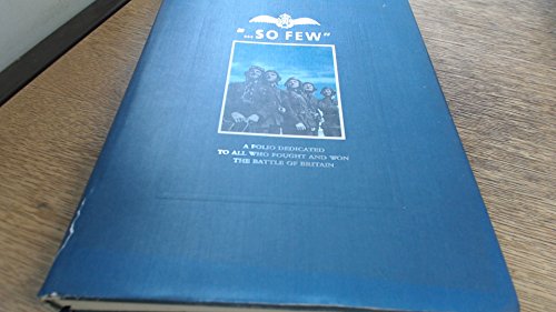 SO FEW: A FOLIO DEDICATED TO ALL WHO FOUGHT AND WON THE BATTLE OF BRITAIN 10TH JULY - 31ST OCTOBER 1940.