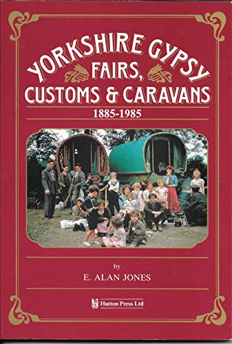Yorkshire Gypsy Fairs, Customs and Caravans, 1885-1985