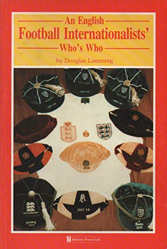 An English Football Internationalists' Who's Who, 1872-1988