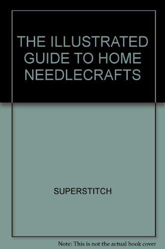 THE ILLUSTRATED GUIDE TO HOME NEEDLECRAFTS