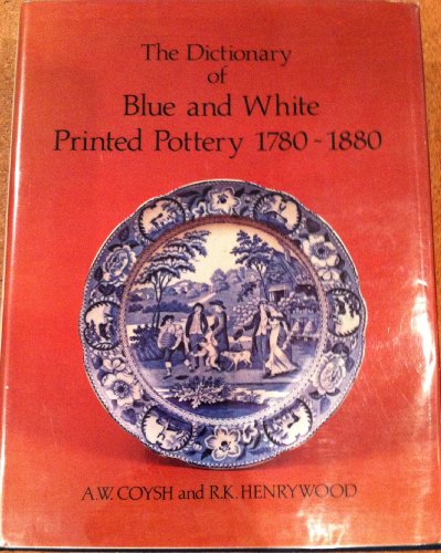 The Dictionary of Blue and White Printed Pottery, 1780-1880