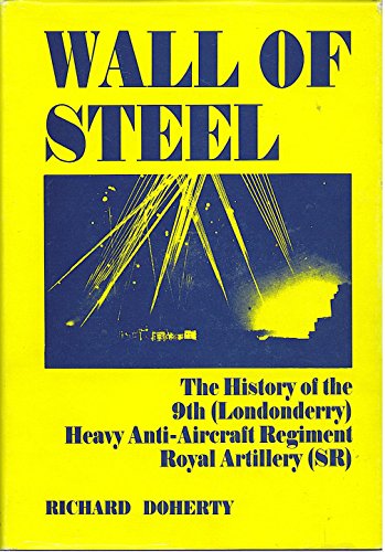 Wall of steel: The history of the 9th (Londonderry) Heavy Anti-Aircraft Regiment, Royal Artillery (Supplementary Reserve)