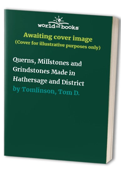 Querns, Millstones and Grindstones Made in Hathersage and District