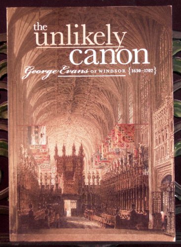 THE UNLIKELY CANON: GEORGE EVANS OF WINDSOR 1603-1702