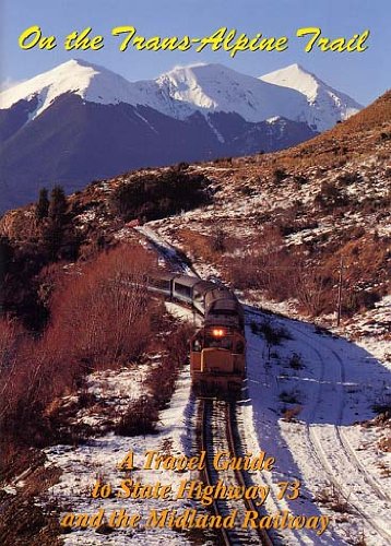 On the TransAlpine Trail: A travel guide to State Highway 73 and the Midland Railway