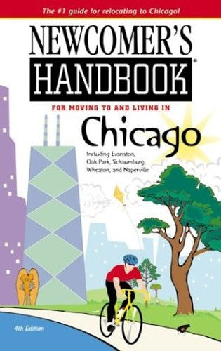 Newcomer's Handbook for Moving to and Living in Chicago: Including Evanston, Oak Park, Schaumburg, Wheaton, and Naperville (NEWCOMER'S HANDBOOK FOR CHICAGO)