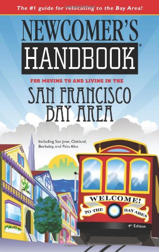 Newcomer's Handbook for Moving to and Living in the San Francisco Bay Area: Including San Jose, Oakland, Berkeley, and Palo Alto