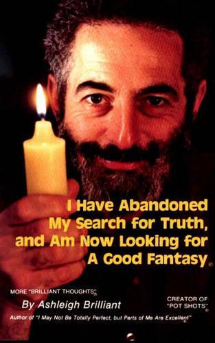 I Have Abandoned My Search for Truth and am Now Looking for a Good Fantasy