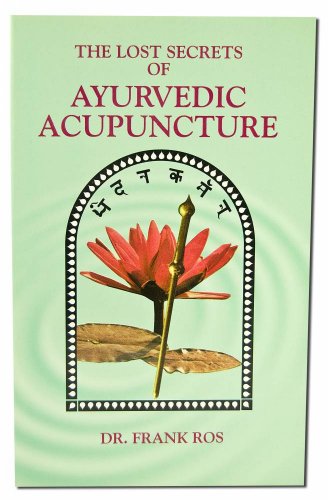 The Lost Secrets of Ayurvedic Acupuncture
