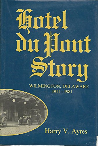 Hotel du Pont Story: Wilmington, Delaware, 1911-1981