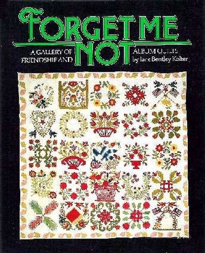 Forget Me Not: A Gallery of Friendship and Album Quilts