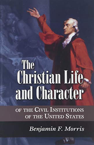 The Christian Life and Character of the Civil Institutions of the United States