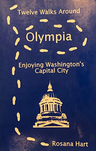 Twelve Walks Around Olympia: Enjoying Washington's Capital City