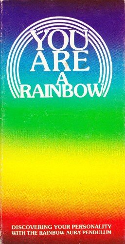 You Are a Rainbow: Discovering Your Personality With the Rainbow Aura Pendulum