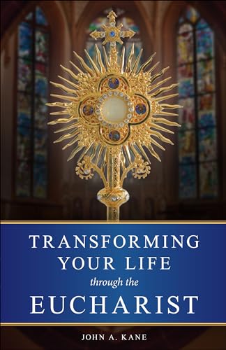 Transforming Your Life Through the Eucharist