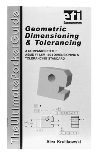 The Ultimate Pocket Guide on Geometric Dimensioning Tolerancing A Companion to the ASME YM Dimensioning Tolerancing Standard
