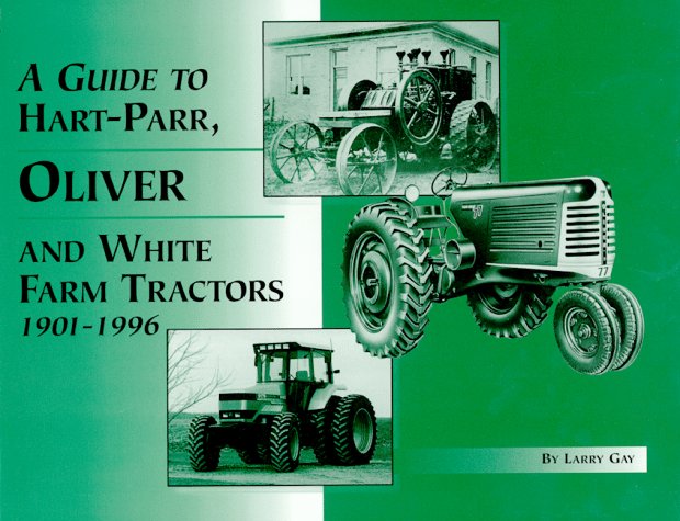 A Guide to Hart-Parr, Oliver, and White Farm Tractors, 1901-1996
