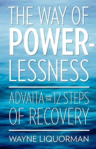 The Way Of Powerlessness - Advaita and the 12 Steps Of Recovery
