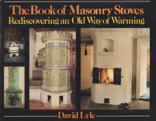 The book of masonry stoves: Rediscovering an old way of warming