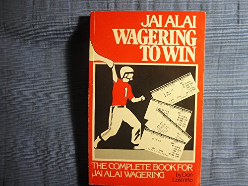 Jai Alai Wagering to Win: The Complete Book for Jai Alai Wagering