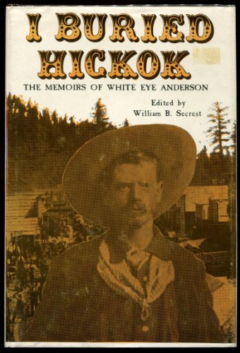 I Buried Hickok, the Memoirs of White Eye Anderson