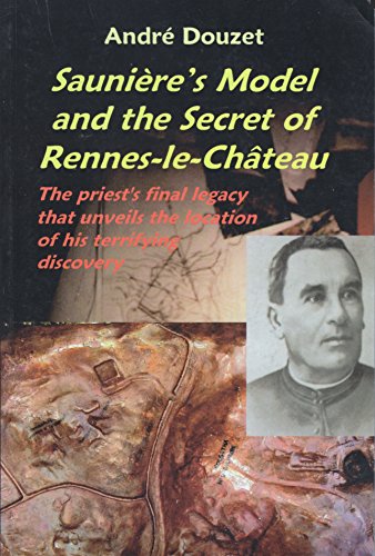 Sauniere'S Model and the Secret of Rennes-Le-Chateau