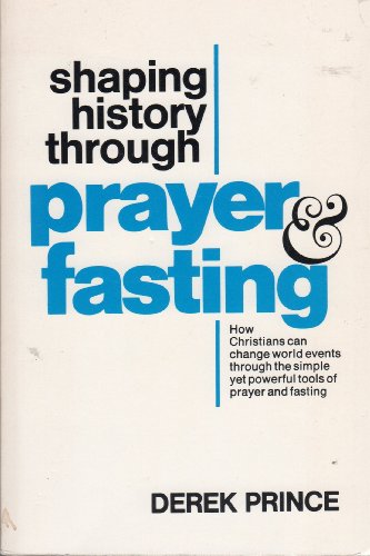 Shaping History Through Prayer Fasting