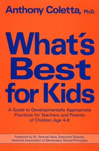 What's Best for Kids: A Guide to Developmentally Appropriate Practices for Teachers and Parents of Children Age 4-8