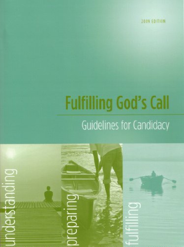Fulfilling God's Call: Guidelines for Candidacy for Deacons, Elders, and Local Pastors (2009 Edition)
