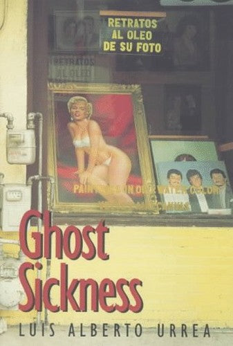 Ghost Sickness / Luis Alberto Urrea.