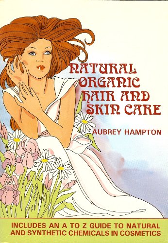 Natural Organic Hair and Skin Care : Including A to Z Guide to Natural and