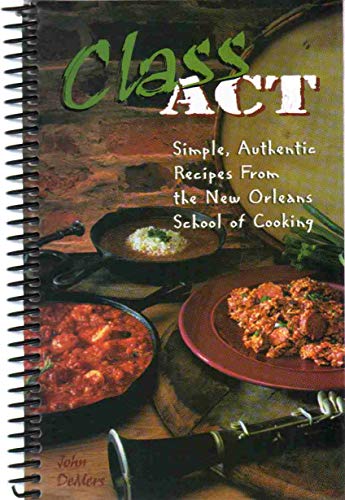 Class Act (Simple, Authentic Recipes from the New Orleans School of Cooking)