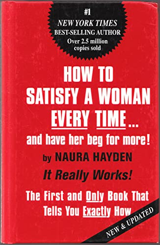 How to Satisfy a Woman Every Time...and Have Her Beg for More!