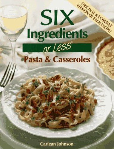 Six Ingredients or Less: Pasta & Casseroles