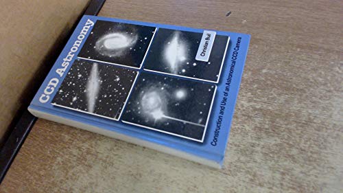 CCD Astronomy : Construction and Use of an Astronomical CCD Camera