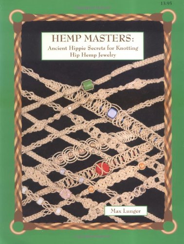 Hemp Masters: Ancient Hippie Secrets for Knotting Hip Hemp Jewellery