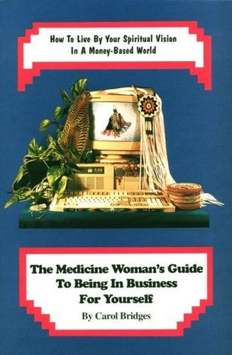 The Medicine Woman's Guide to Being in Business for Yourself
