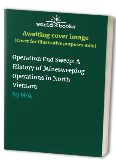 Operation End Sweep: A History of Minesweeping Operations in North Vietnam