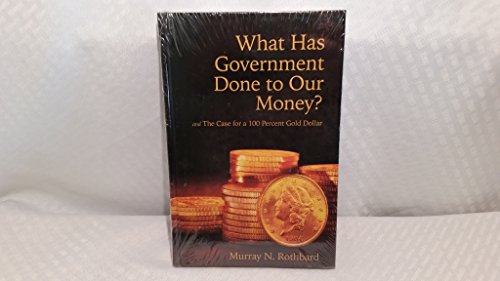 What Has Government Done to Our Money? and the Case for a 100 Percent Gold Dollar