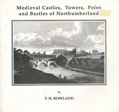 Mediaeval Castles, Towers, Peles and Bastles of Northumberland