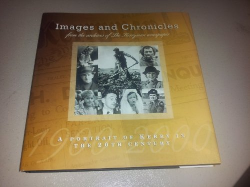 Images and Chronicles: A Portrait of Kerry in the 20th Century from the Archives of " The Kerryman " Newspaper